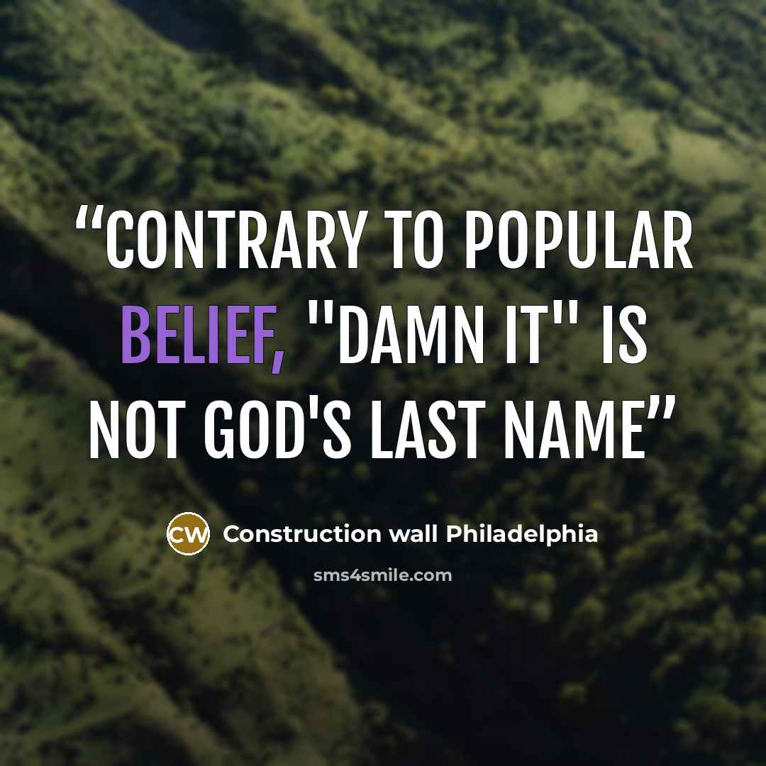 “Contrary to popular belief, "Damn It" is not God's last name” quote by Construction wall Philadelphia