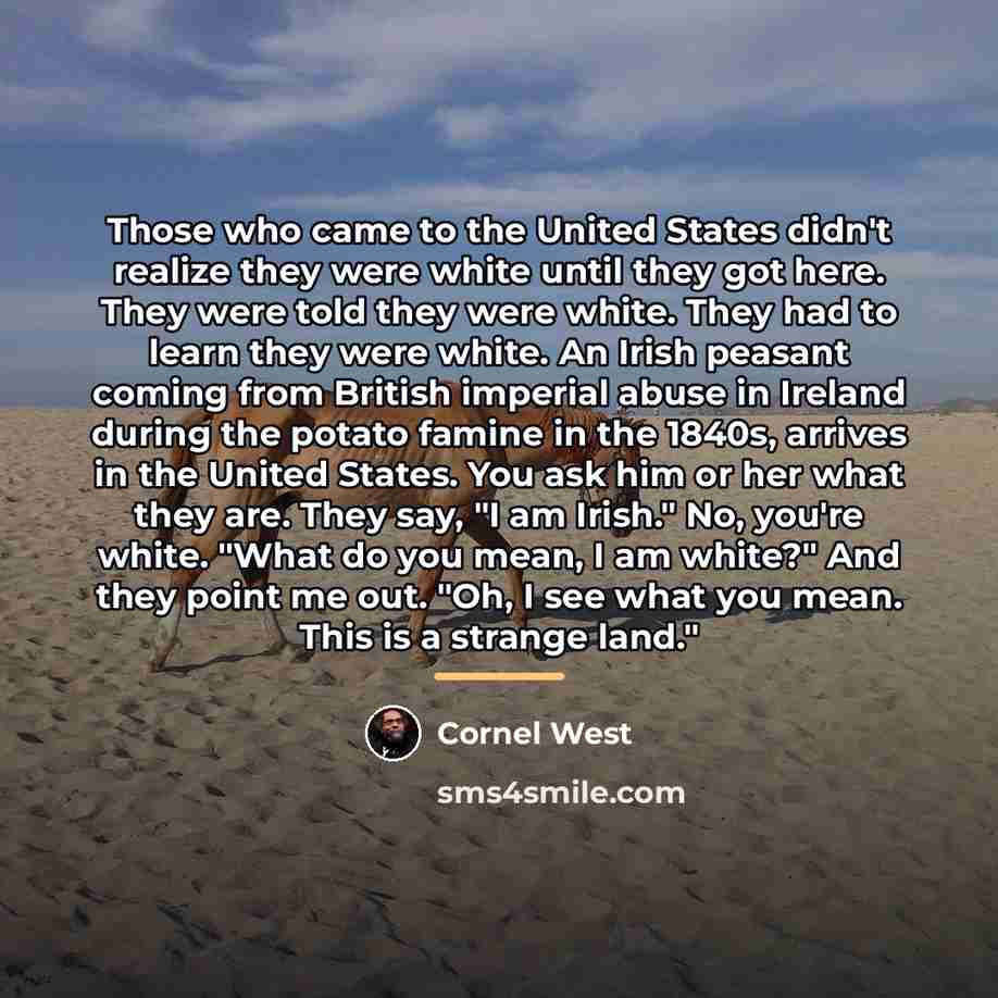 “Those who came to the United States didn't realize they…” quote by Cornel West