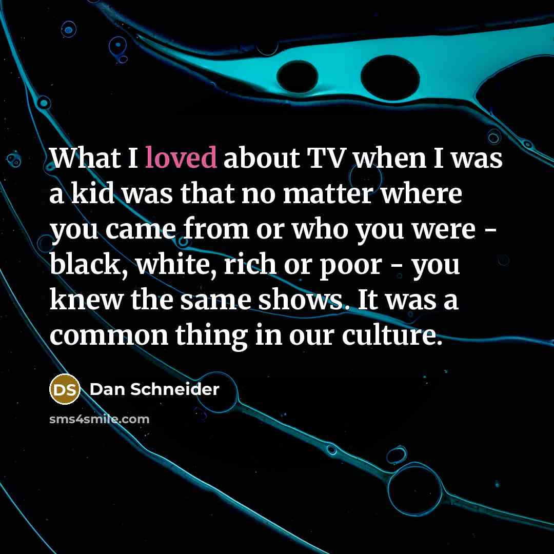 “What I loved about TV when I was a kid…” quote by Dan Schneider