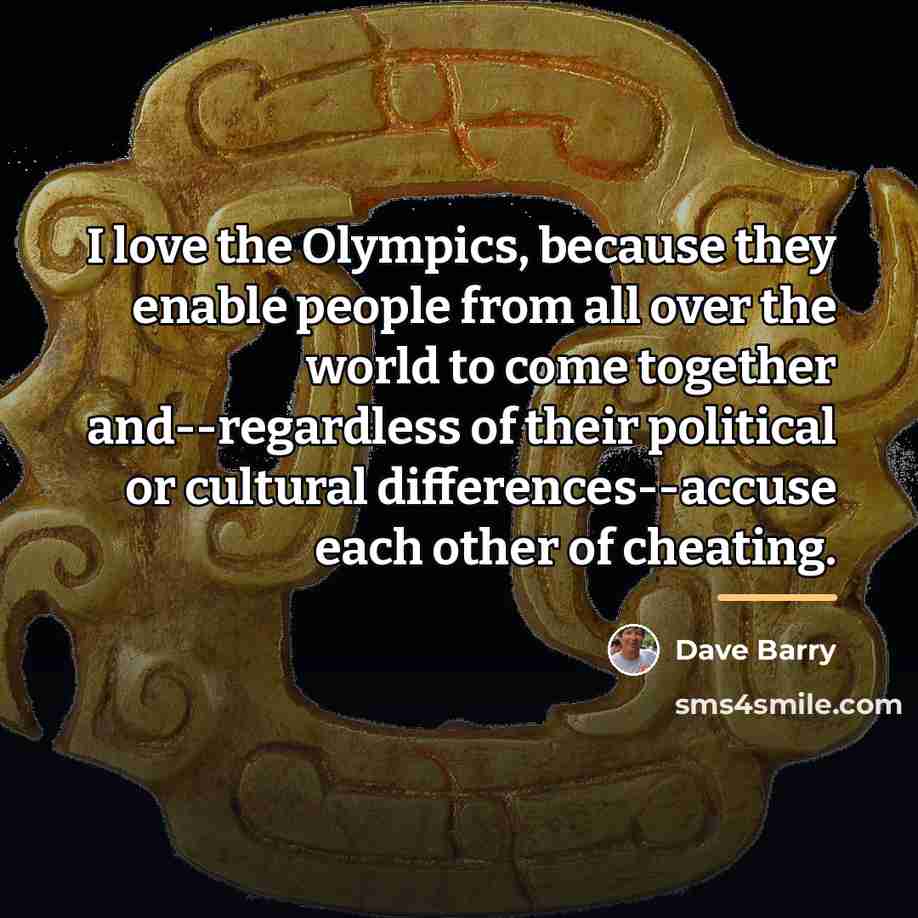 “I love the Olympics, because they enable people from all…” quote by Dave Barry