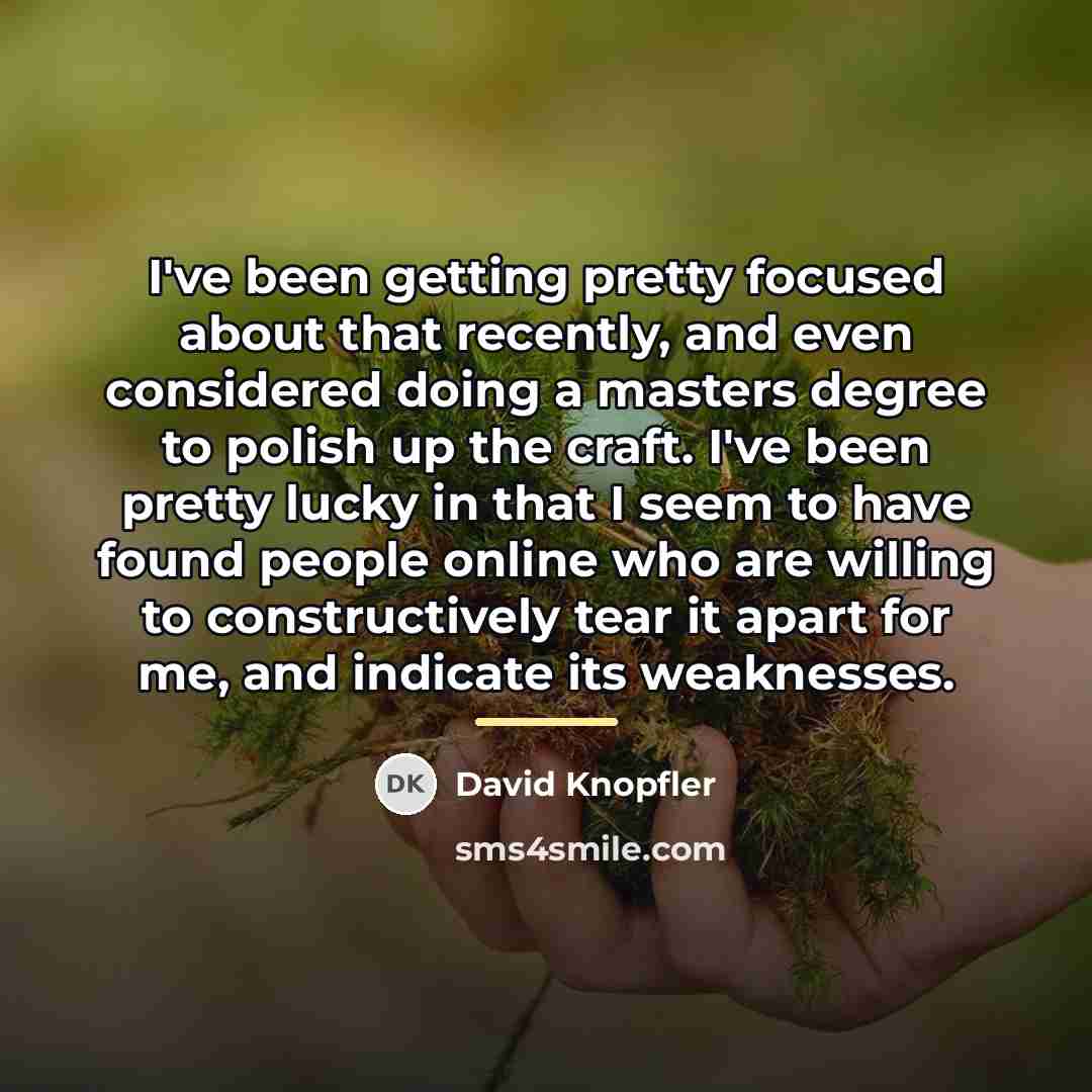 “I've been getting pretty focused about that recently, and even…” quote by David Knopfler
