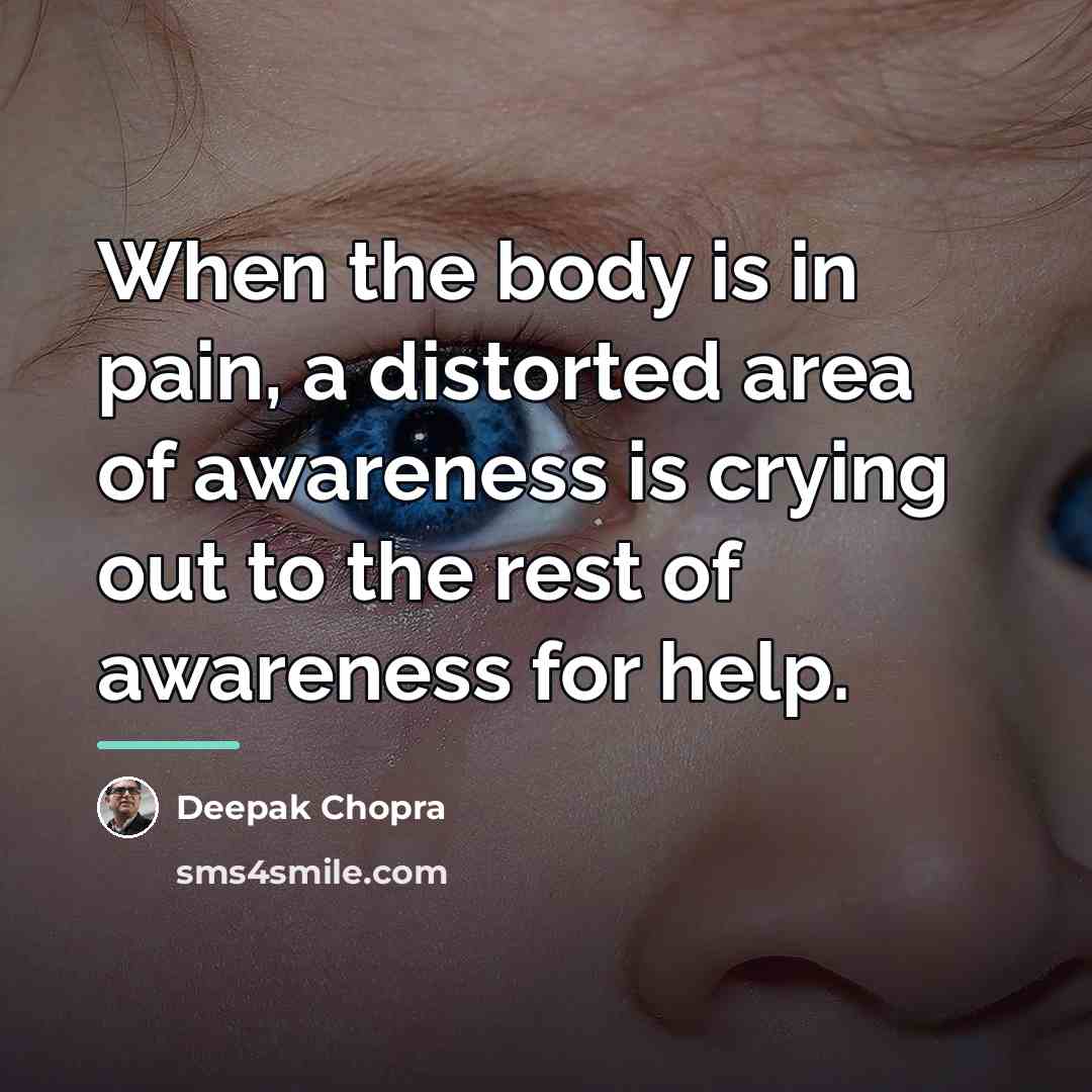 “When the body is in pain, a distorted area of…” quote by Deepak Chopra