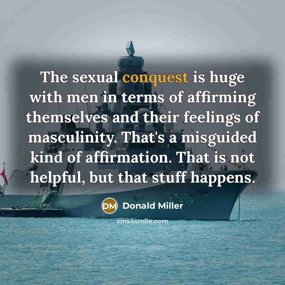 “The sexual conquest is huge with men in terms of…” quote by Donald Miller
