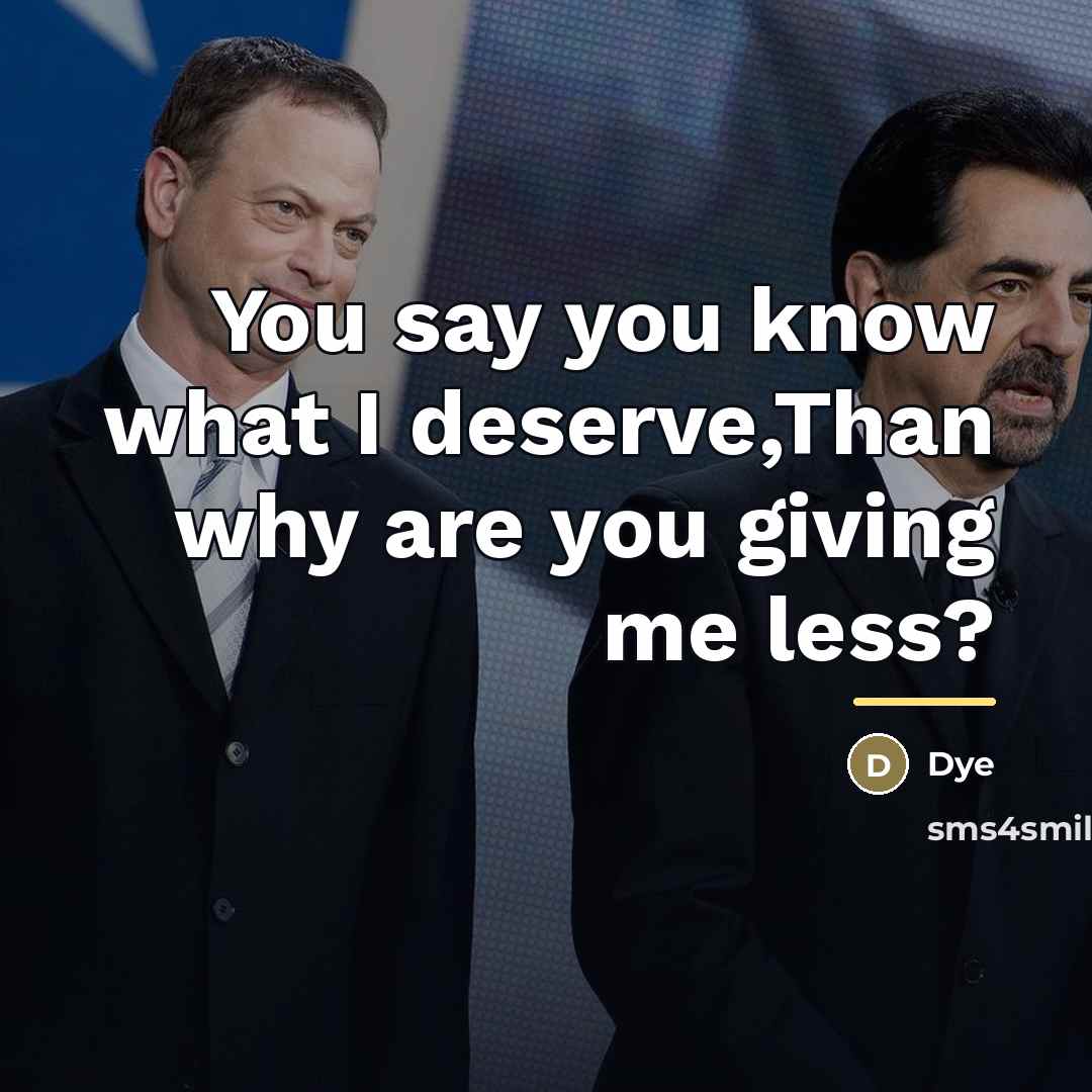“You say you know what I deserve,Than why are you…” quote by Dye
