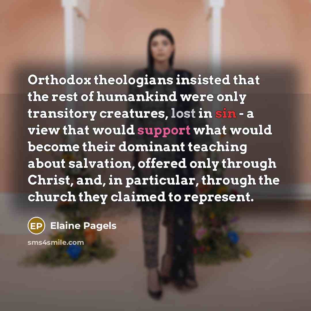 “Orthodox theologians insisted that the rest of humankind were only…” quote by Elaine Pagels