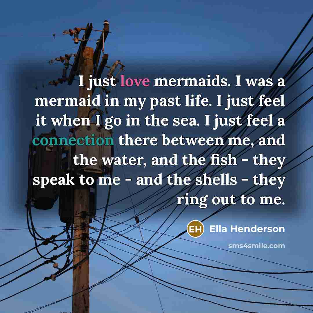 “I just love mermaids. I was a mermaid in my…” quote by Ella Henderson