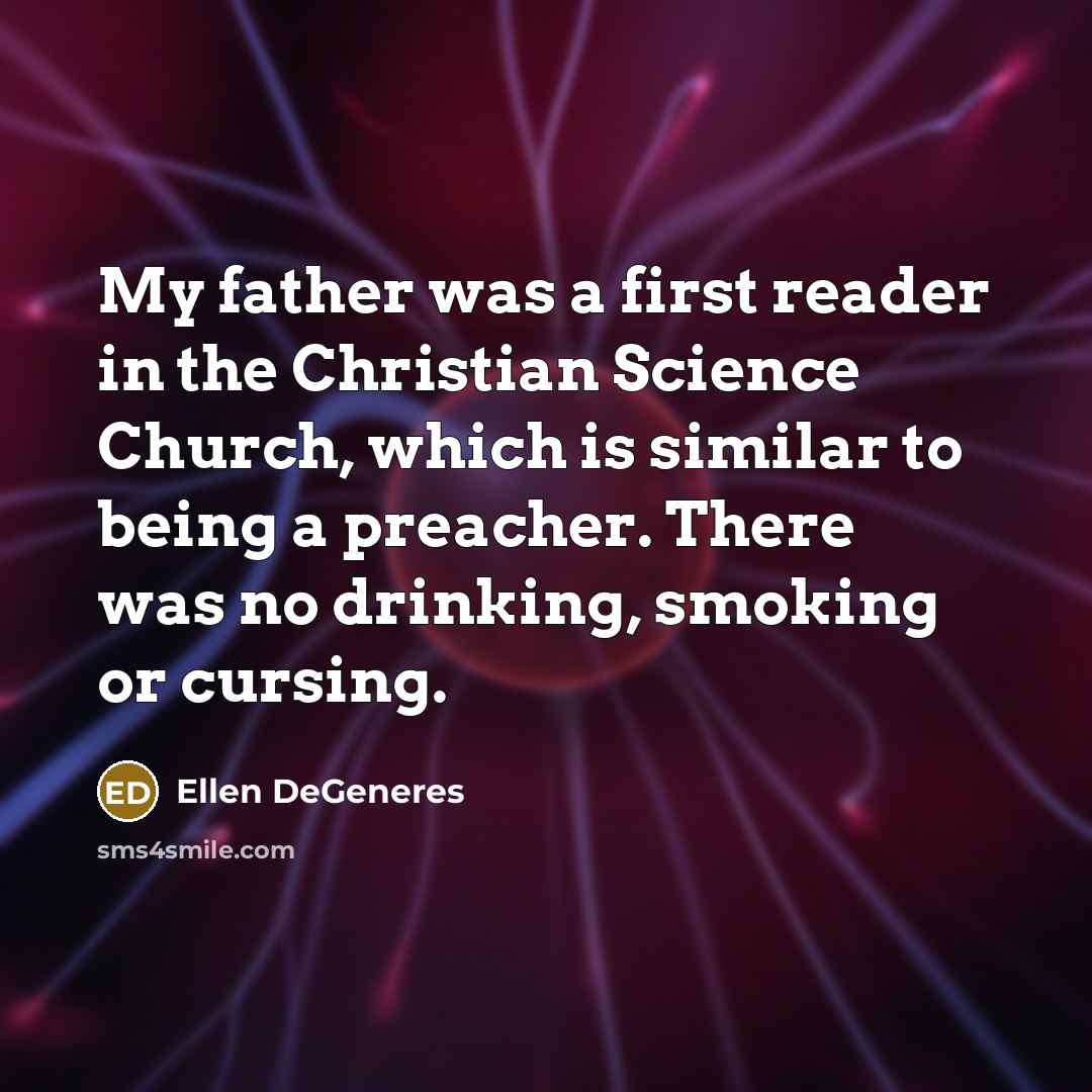 “My father was a first reader in the Christian Science…” quote by Ellen DeGeneres
