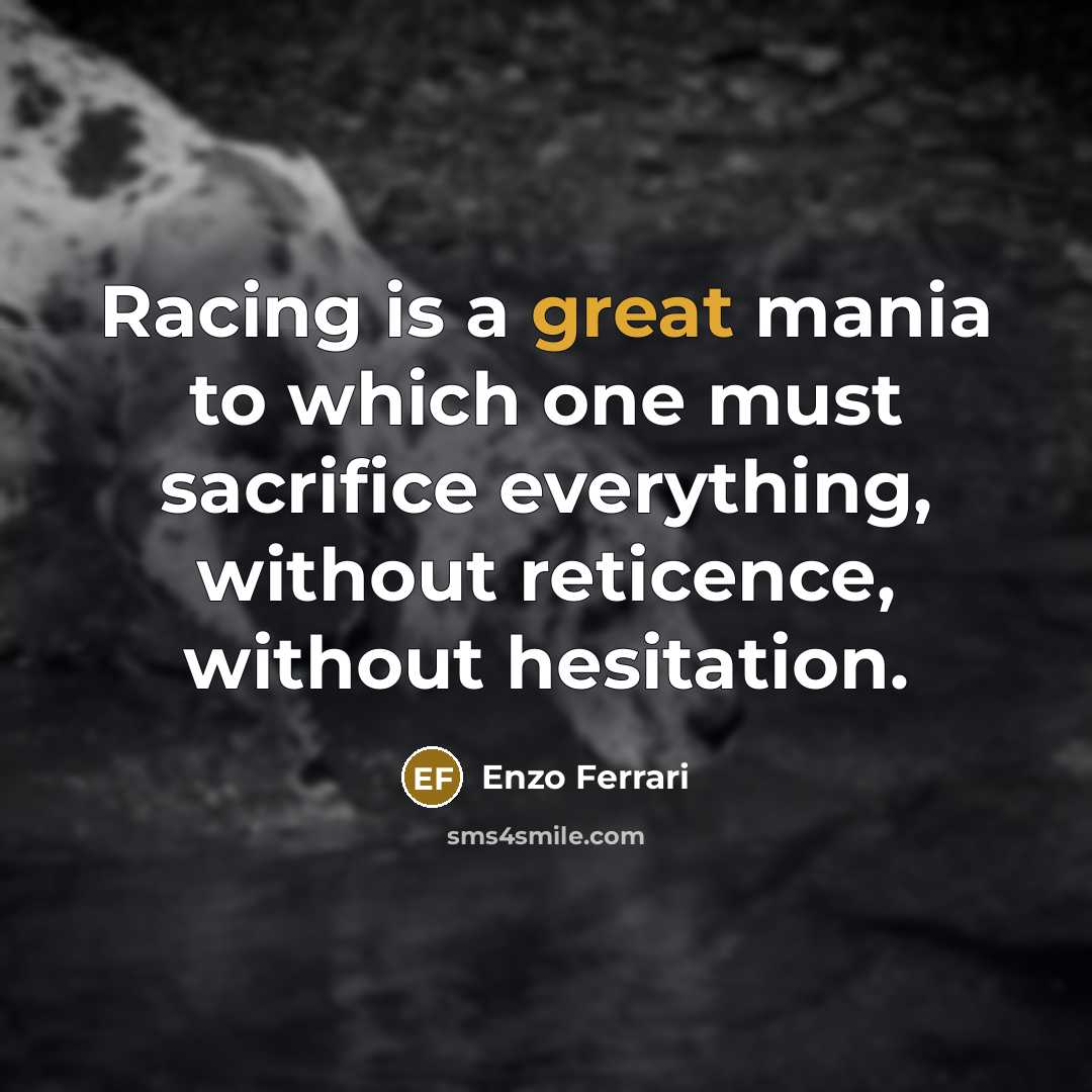 “Racing is a great mania to which one must sacrifice…” quote by Enzo Ferrari