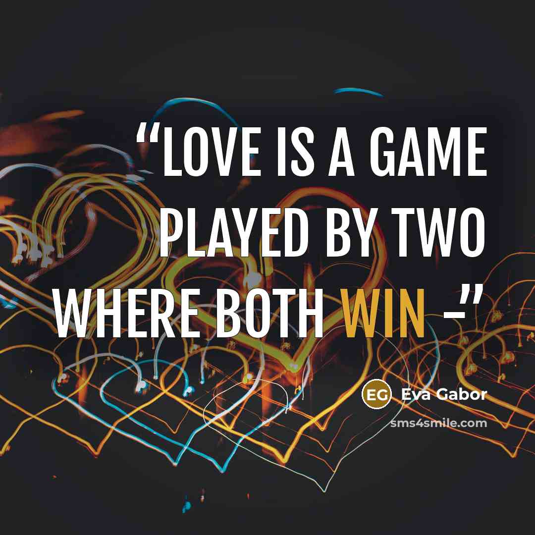 “Love is a game played by two where both win -” quote by Eva Gabor