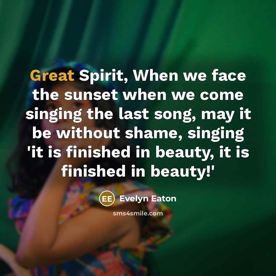 “Great Spirit, When we face the sunset when we come…” quote by Evelyn Eaton
