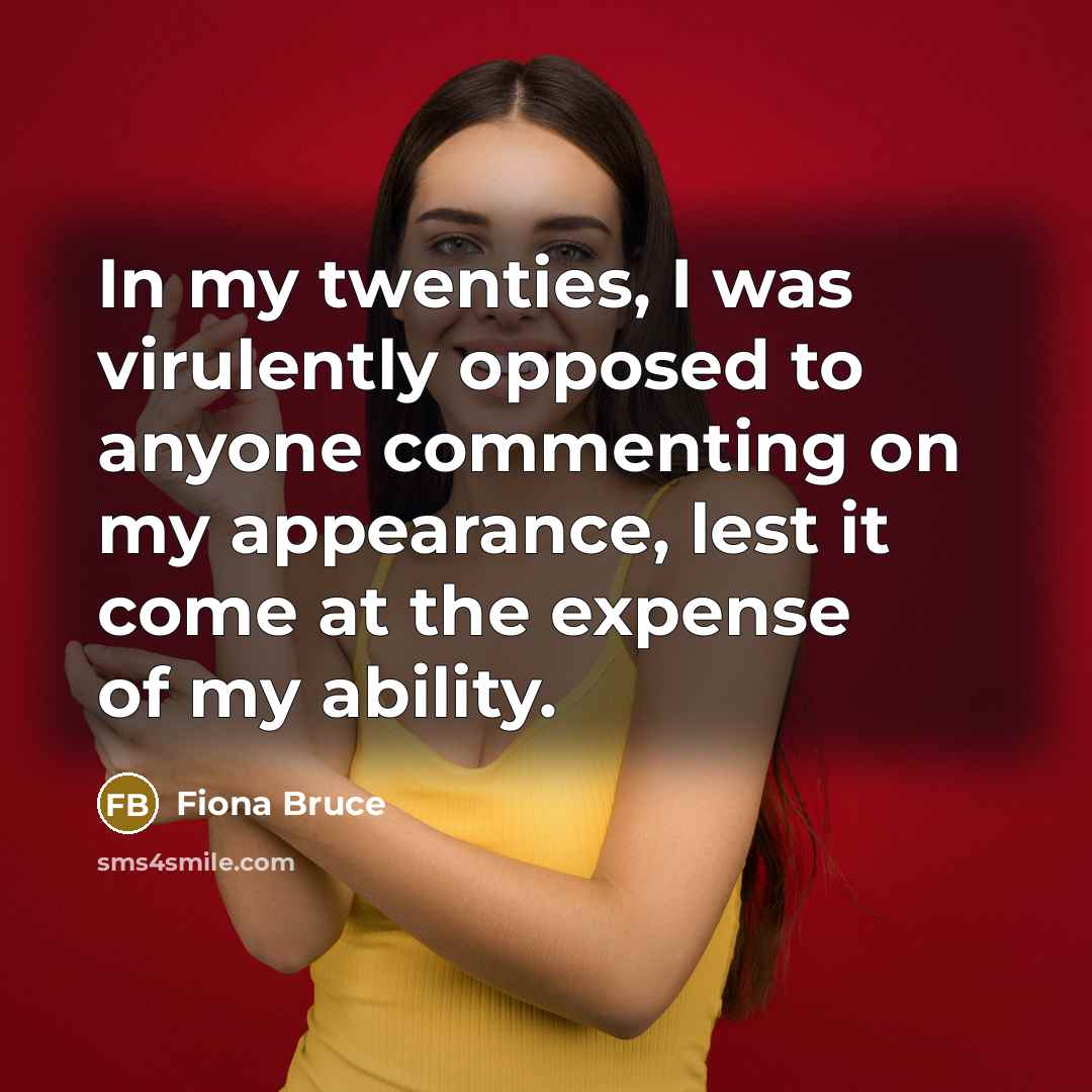 “In my twenties, I was virulently opposed to anyone commenting…” quote by Fiona Bruce