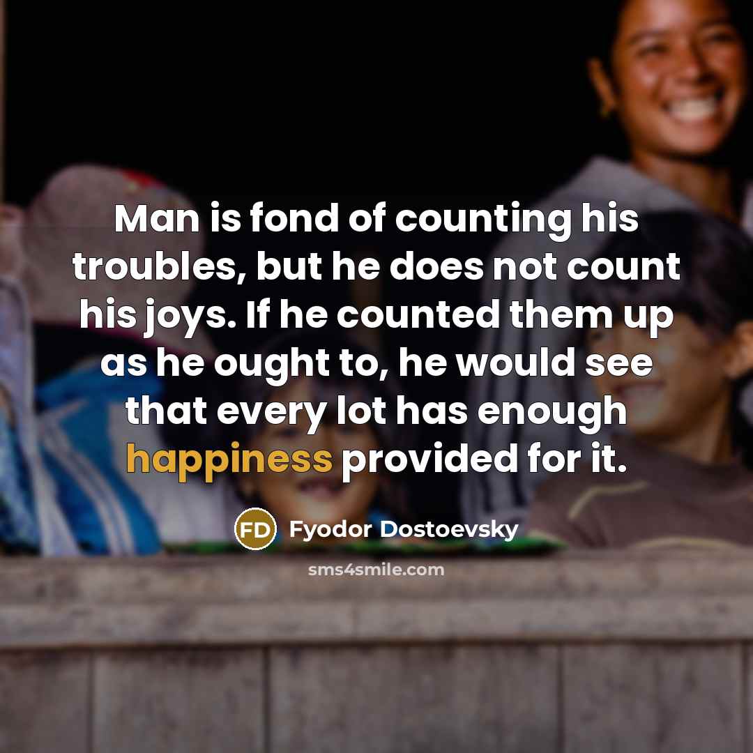 “Man is fond of counting his troubles, but he does…” quote by Fyodor Dostoevsky