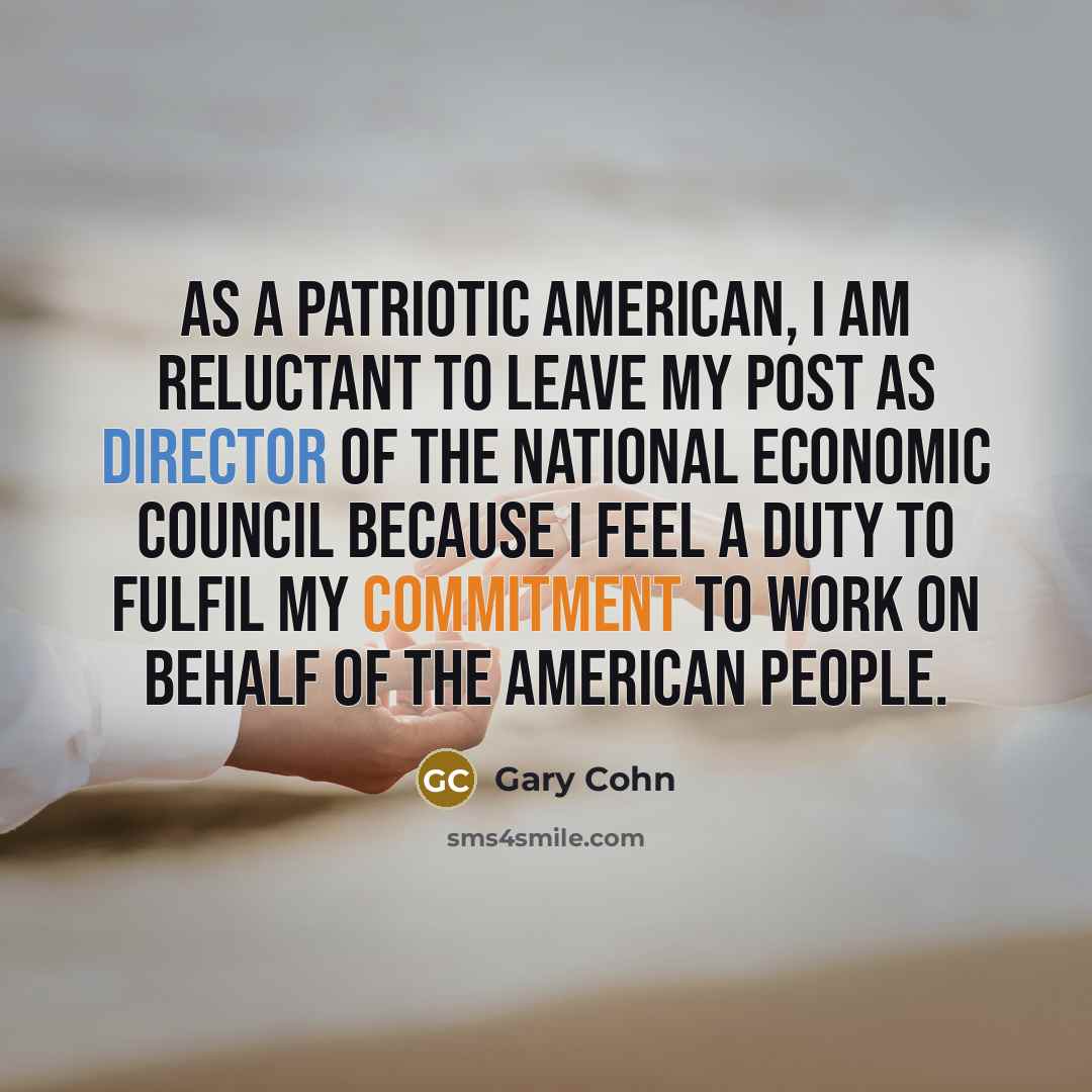 “As a patriotic American, I am reluctant to leave my…” quote by Gary Cohn