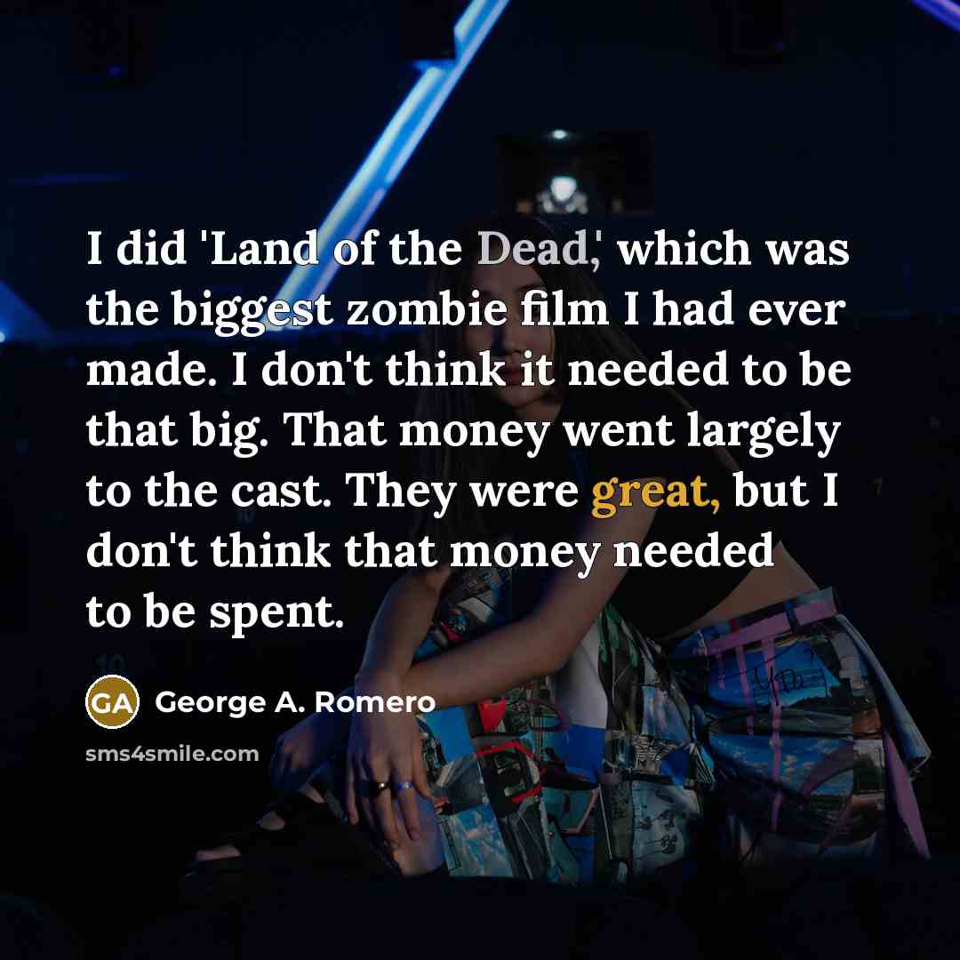 “I did 'Land of the Dead,' which was the biggest…” quote by George A. Romero