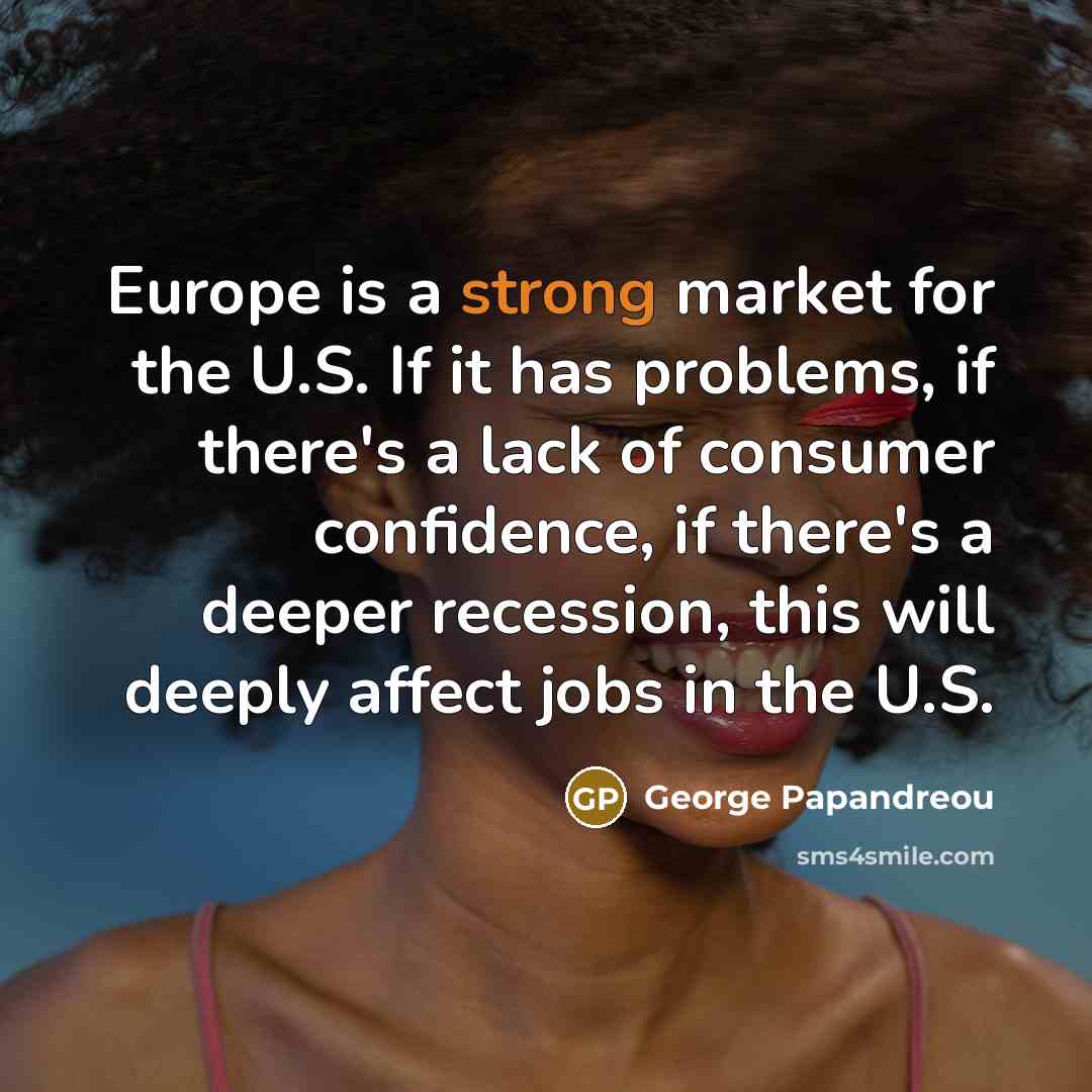 “Europe is a strong market for the U.S. If it…” quote by George Papandreou