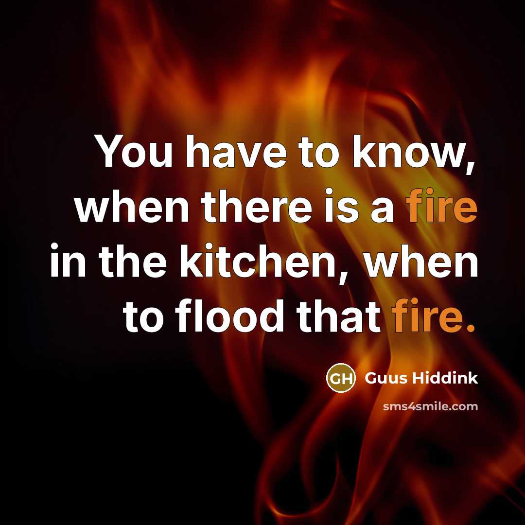 “You have to know, when there is a fire in…” quote by Guus Hiddink