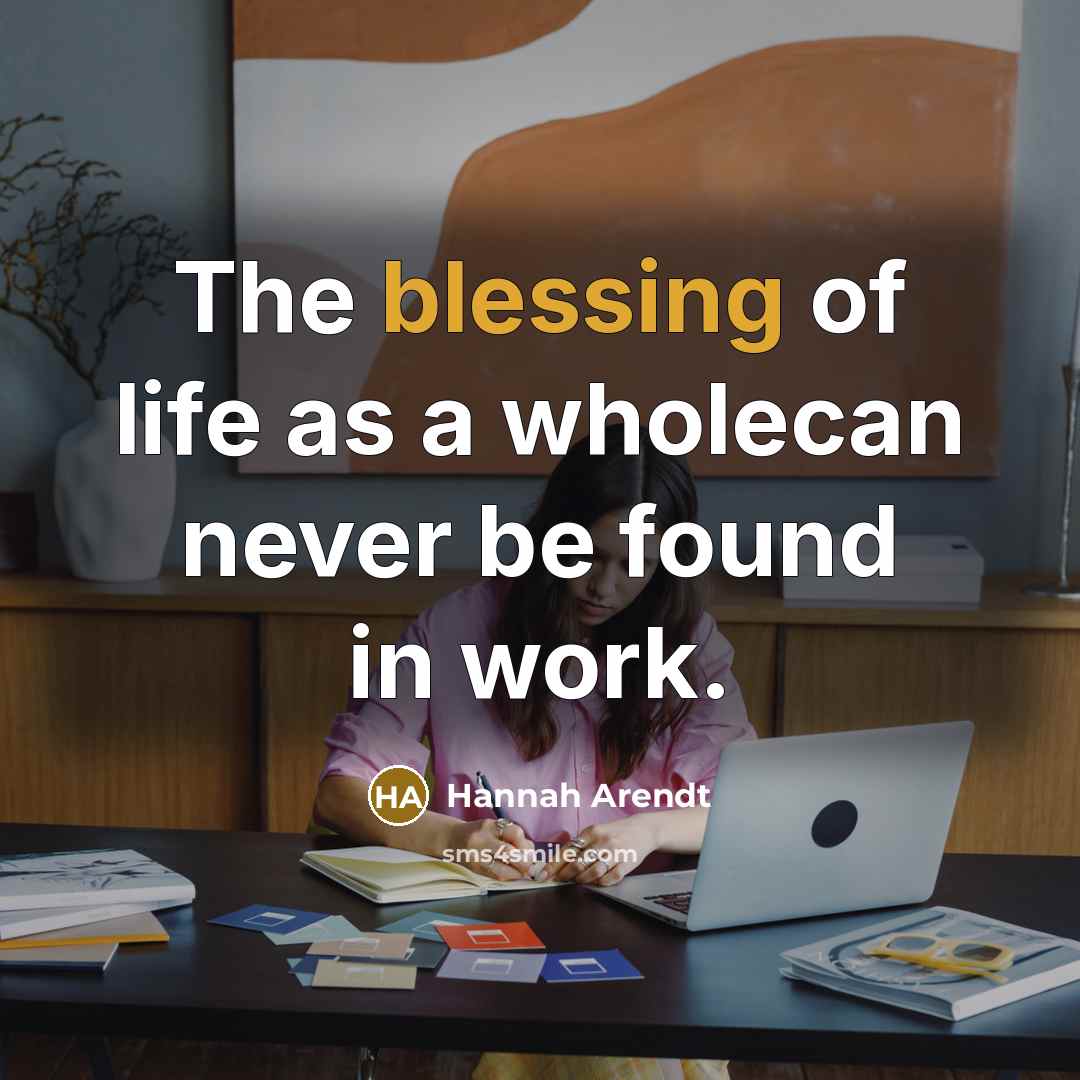 “The blessing of life as a wholecan never be found…” quote by Hannah Arendt