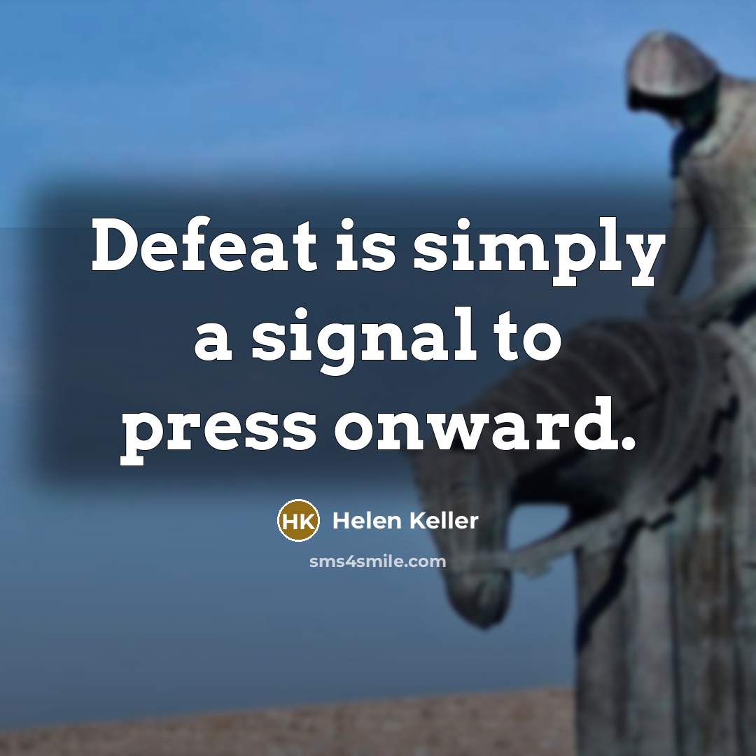 “Defeat is simply a signal to press onward.…” quote by Helen Keller
