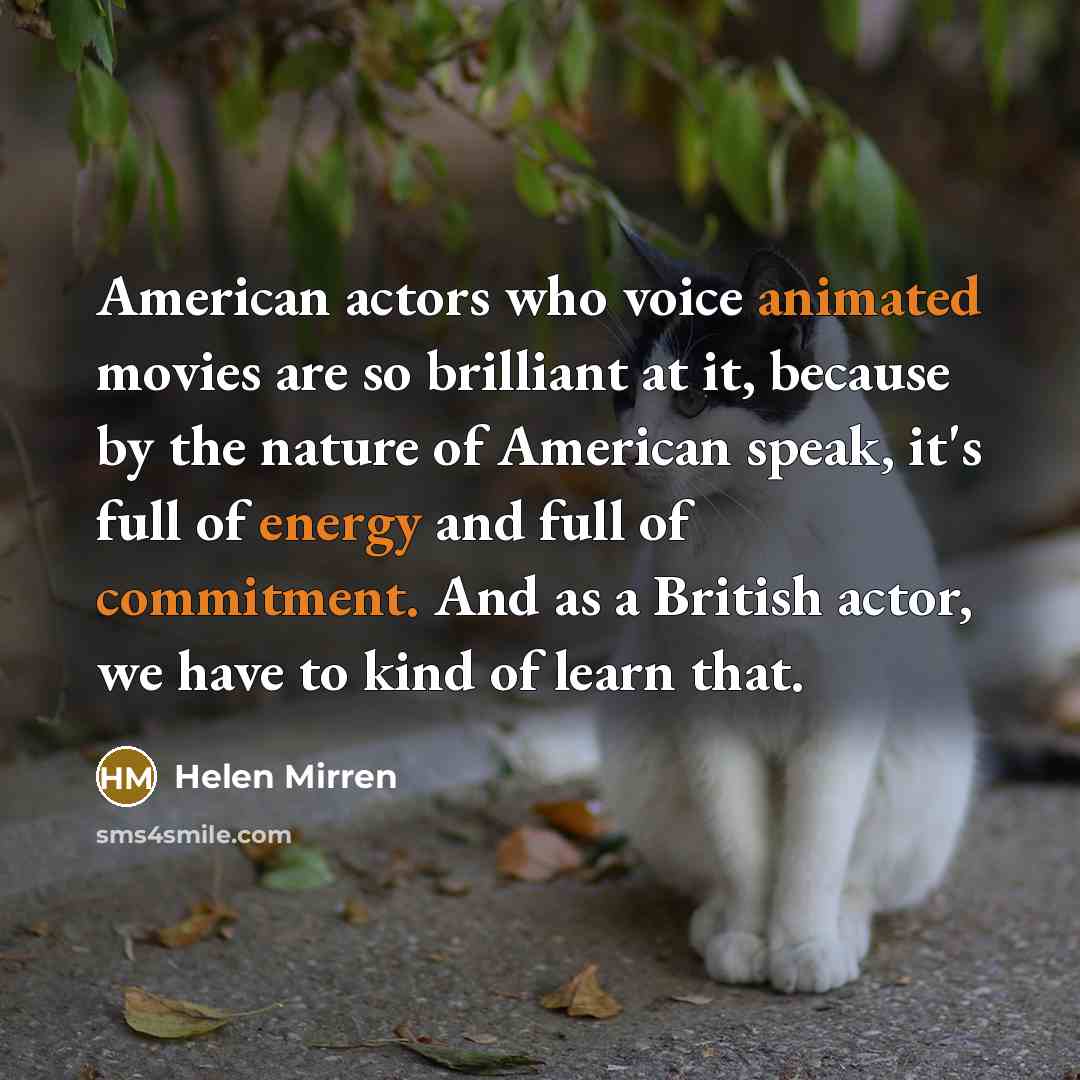 “American actors who voice animated movies are so brilliant at…” quote by Helen Mirren