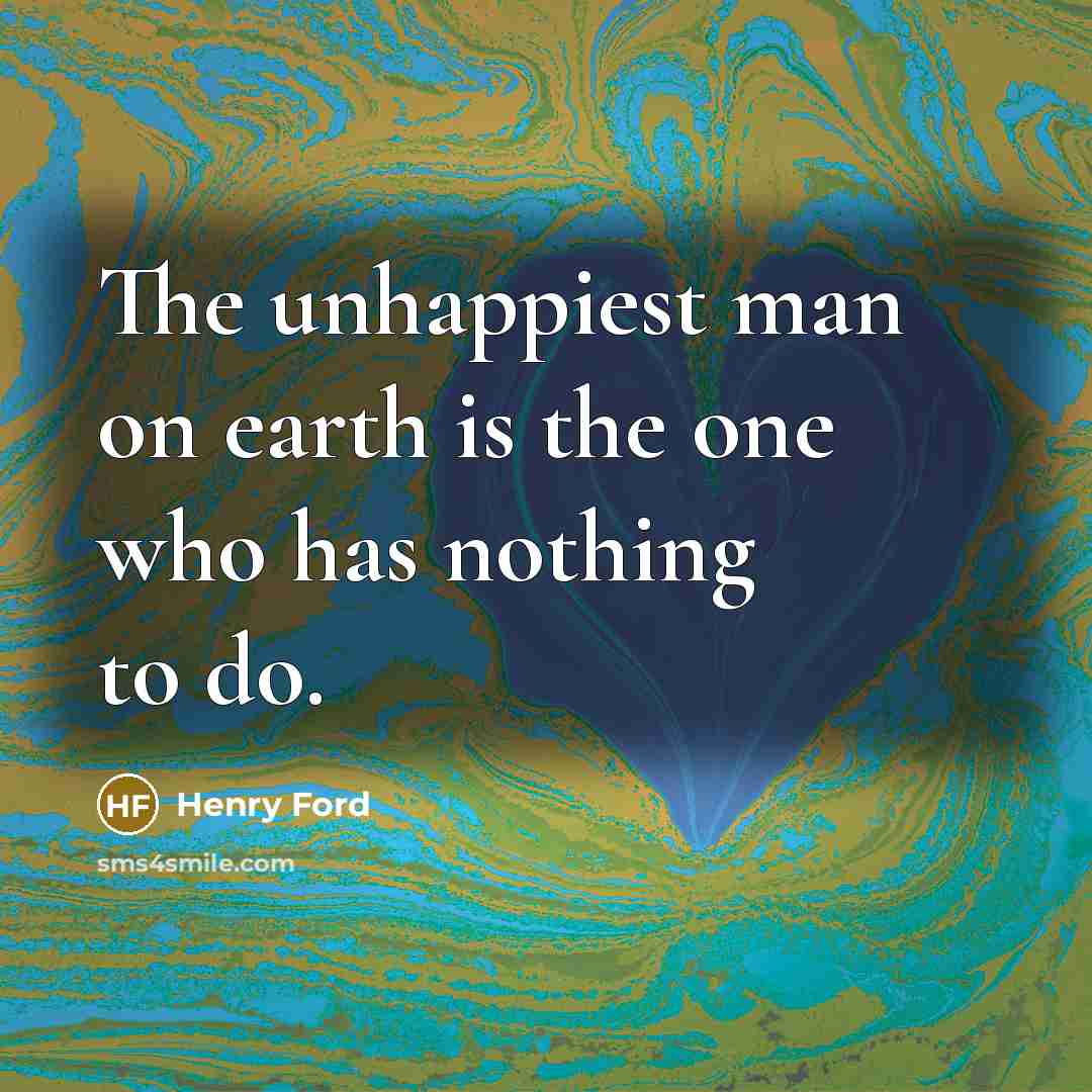“The unhappiest man on earth is the one who has…” quote by Henry Ford