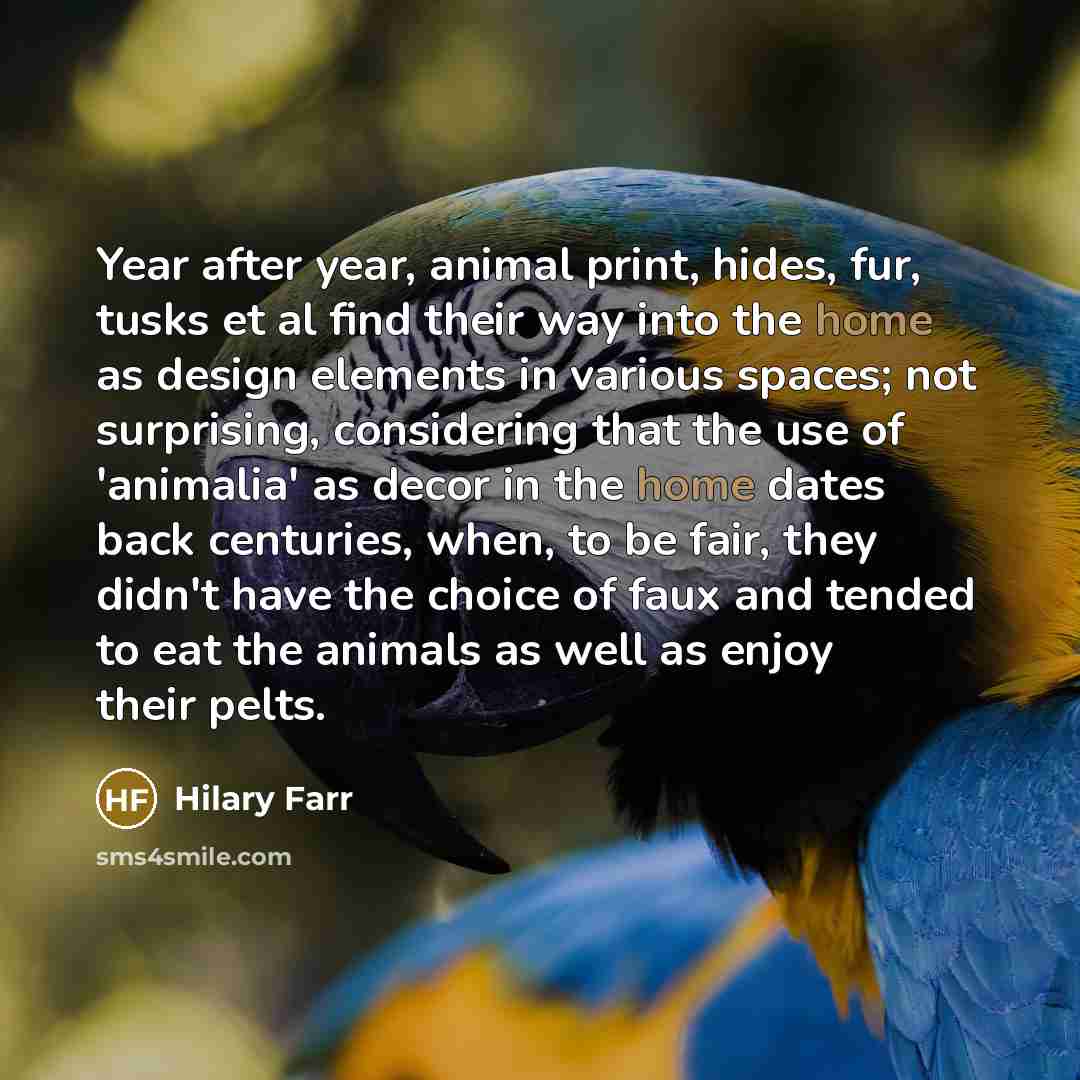 “Year after year, animal print, hides, fur, tusks et al…” quote by Hilary Farr