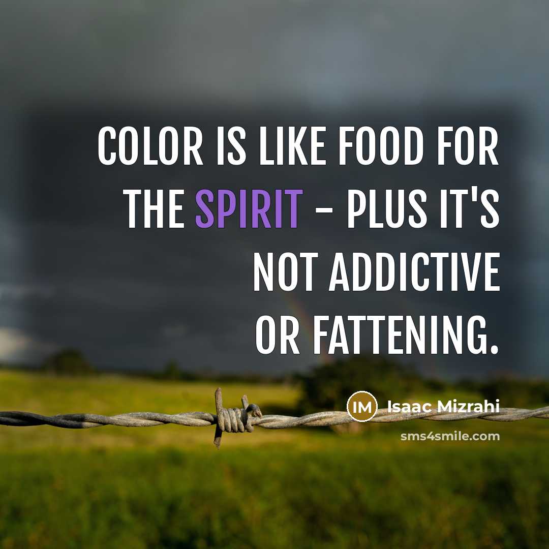“Color is like food for the spirit - plus it's…” quote by Isaac Mizrahi