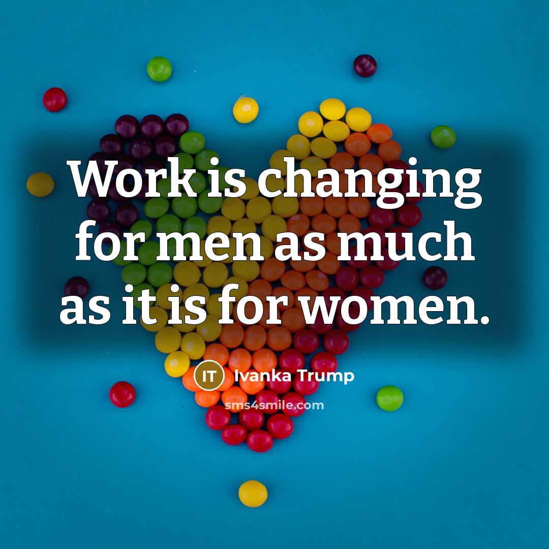 “Work is changing for men as much as it is…” quote by Ivanka Trump