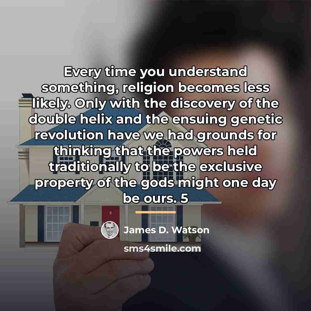 “Every time you understand something, religion becomes less likely. Only…” quote by James D. Watson