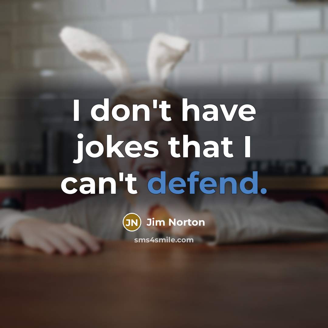 “I don't have jokes that I can't defend.…” quote by Jim Norton