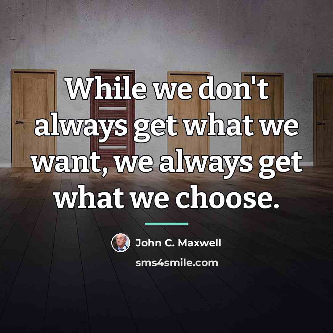 “While we don't always get what we want, we always…” quote by John C. Maxwell