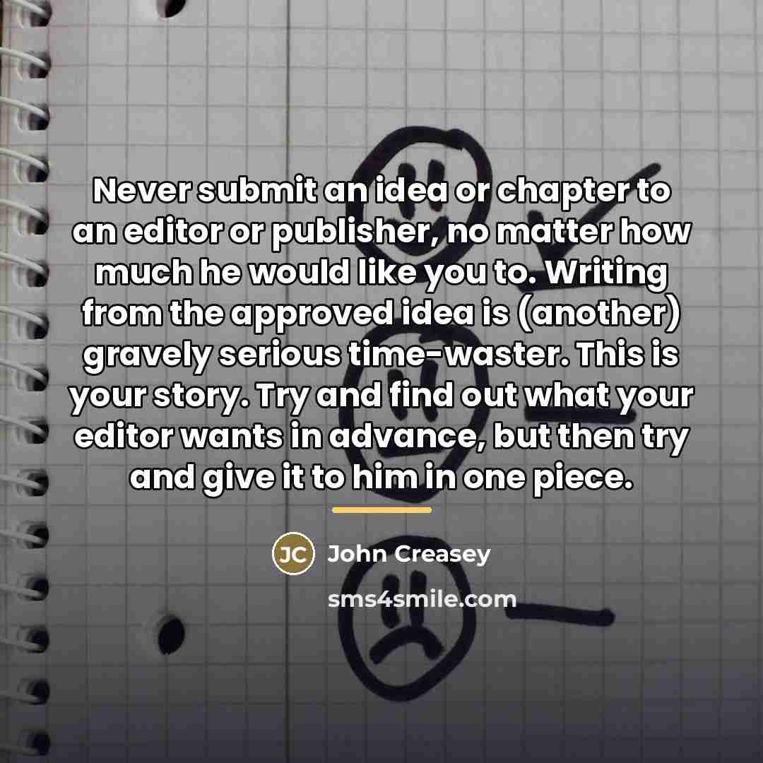 “Never submit an idea or chapter to an editor or…” quote by John Creasey