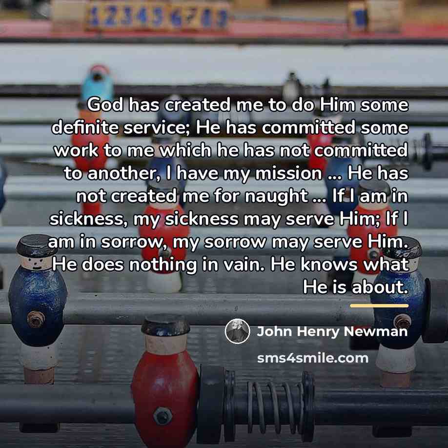 “God has created me to do Him some definite service;…” quote by John Henry Newman