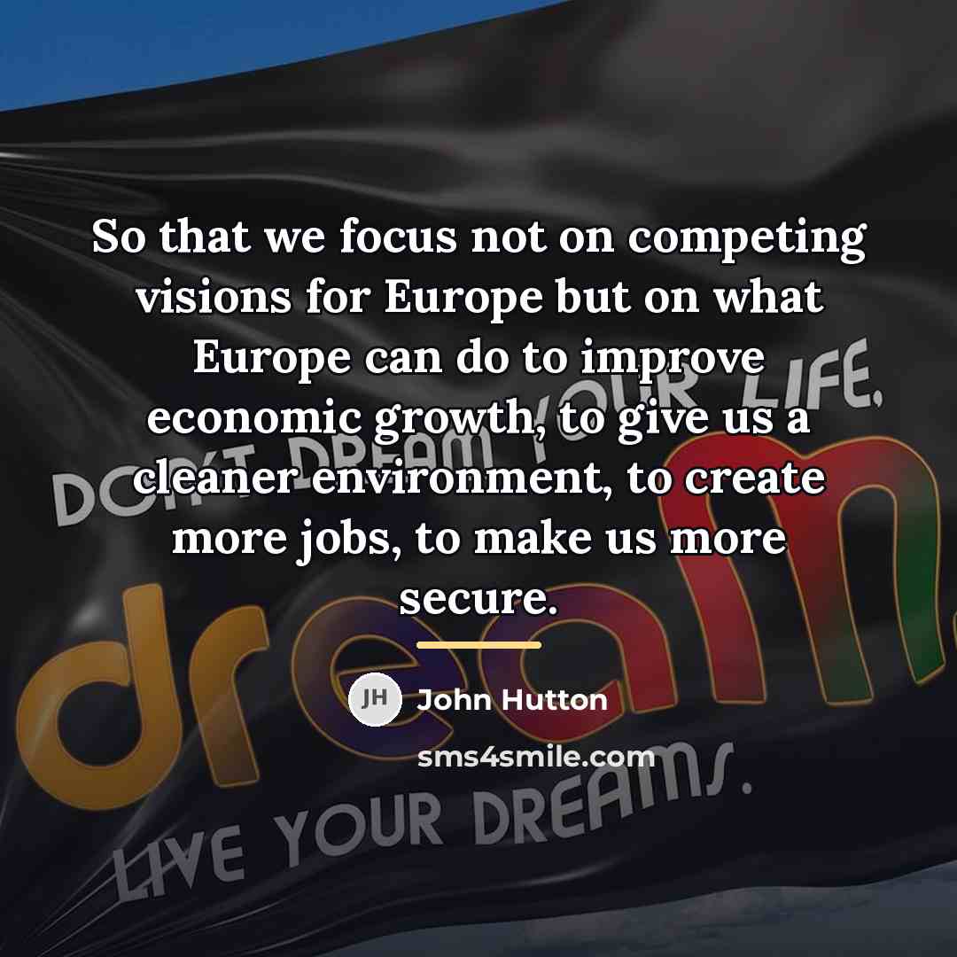 “So that we focus not on competing visions for Europe…” quote by John Hutton