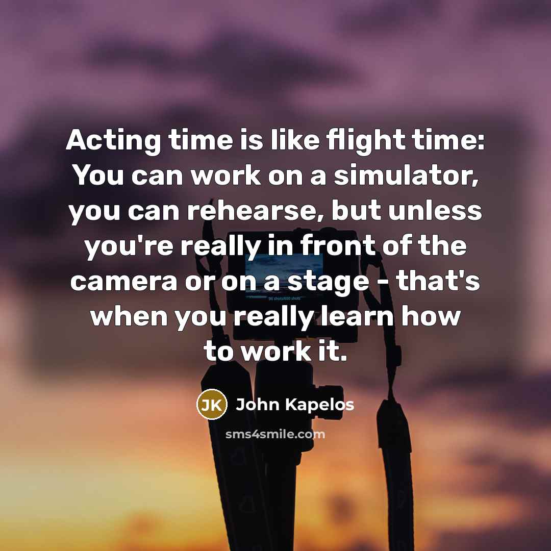 “Acting time is like flight time: You can work on…” quote by John Kapelos