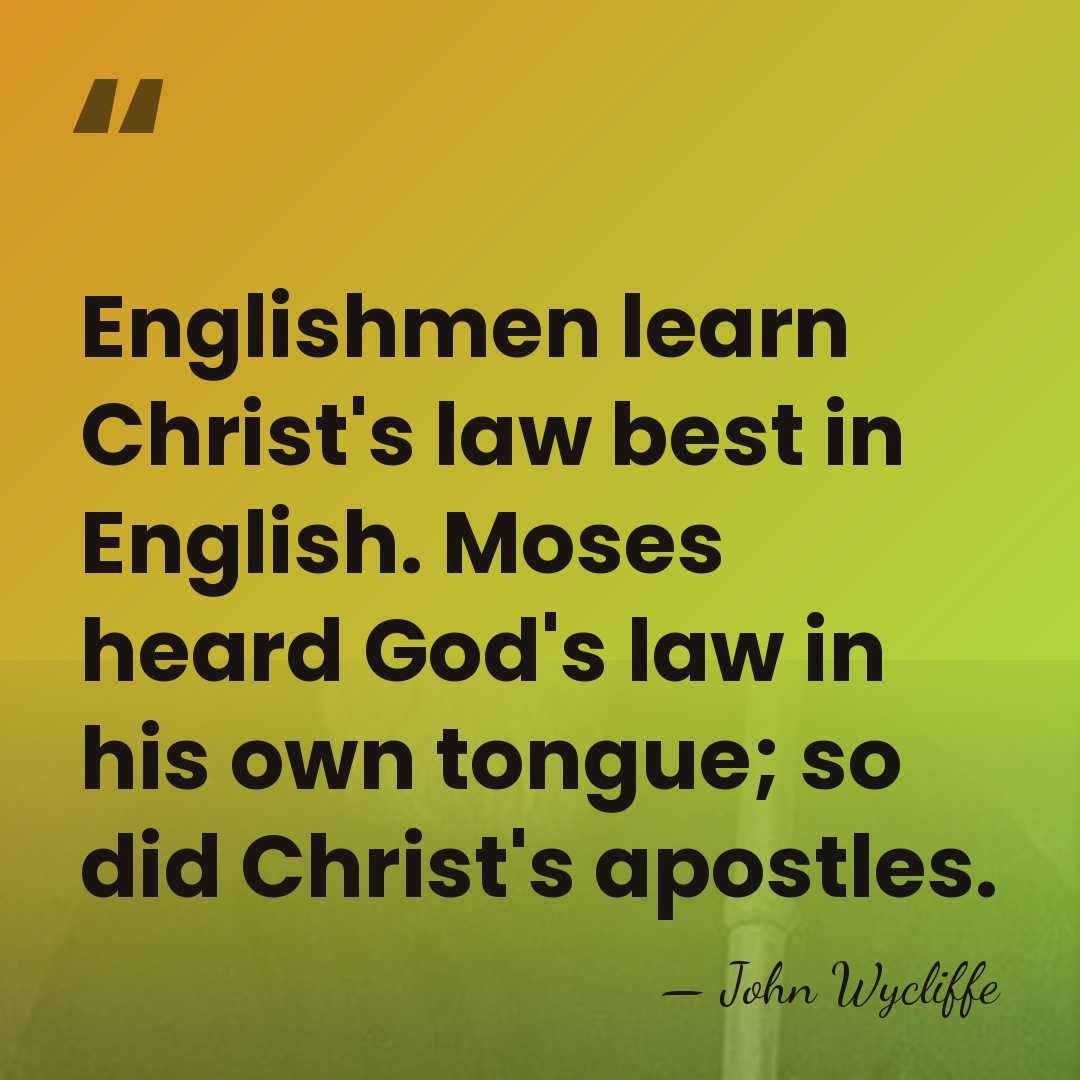 Englishmen learn Christ's law best in English. Moses heard God's law in&hellip; - John Wycliffe