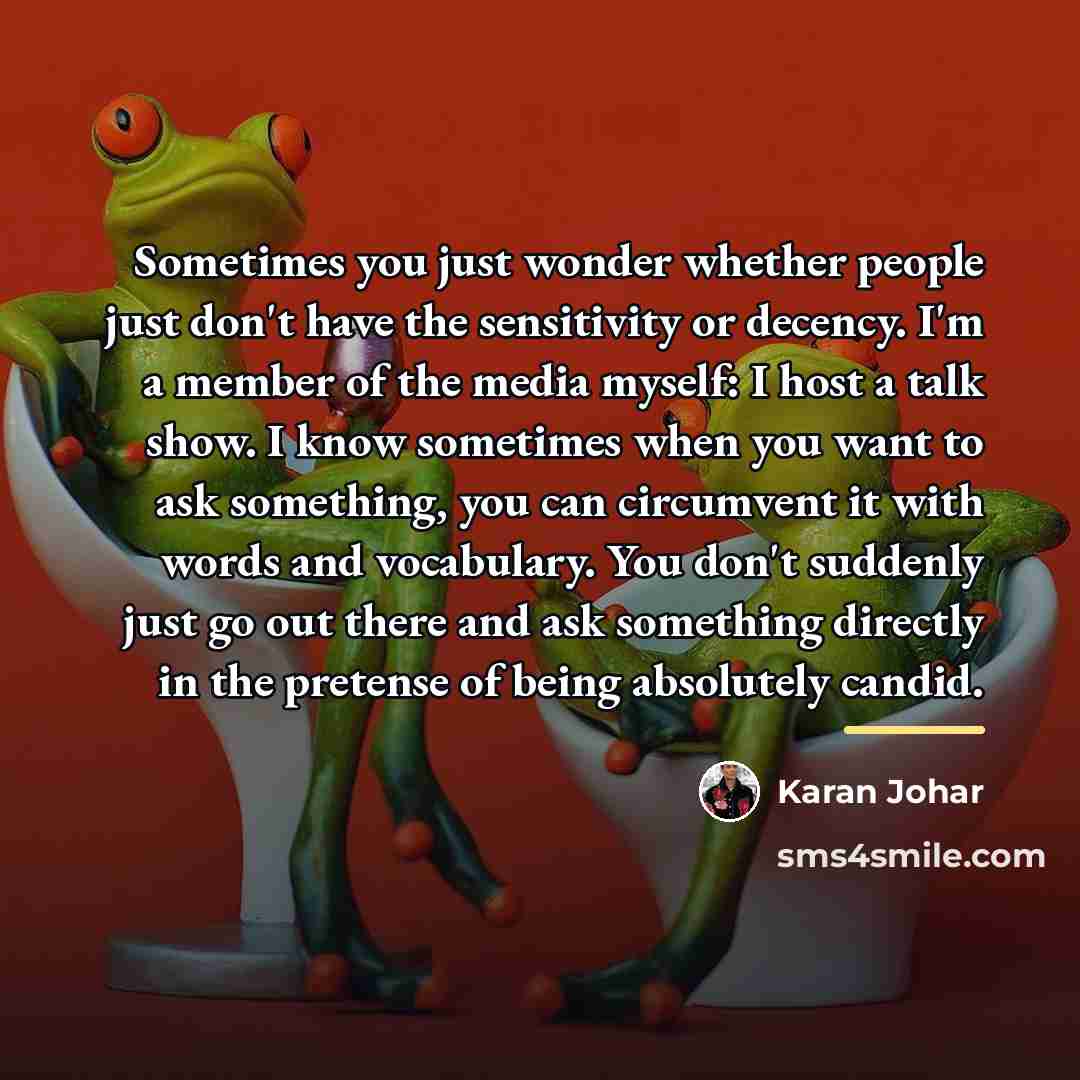 “Sometimes you just wonder whether people just don't have the…” quote by Karan Johar