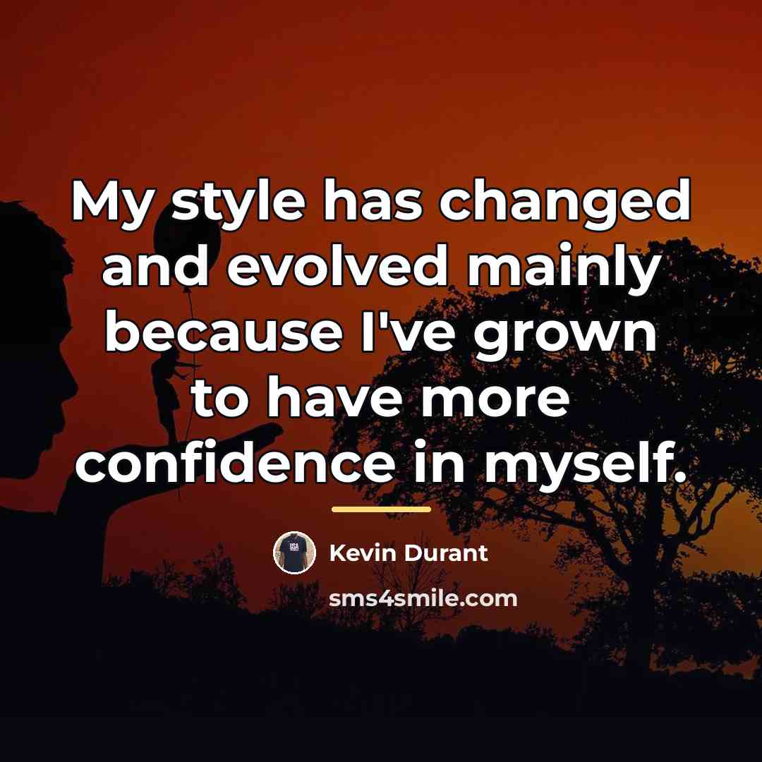 “My style has changed and evolved mainly because I've grown…” quote by Kevin Durant