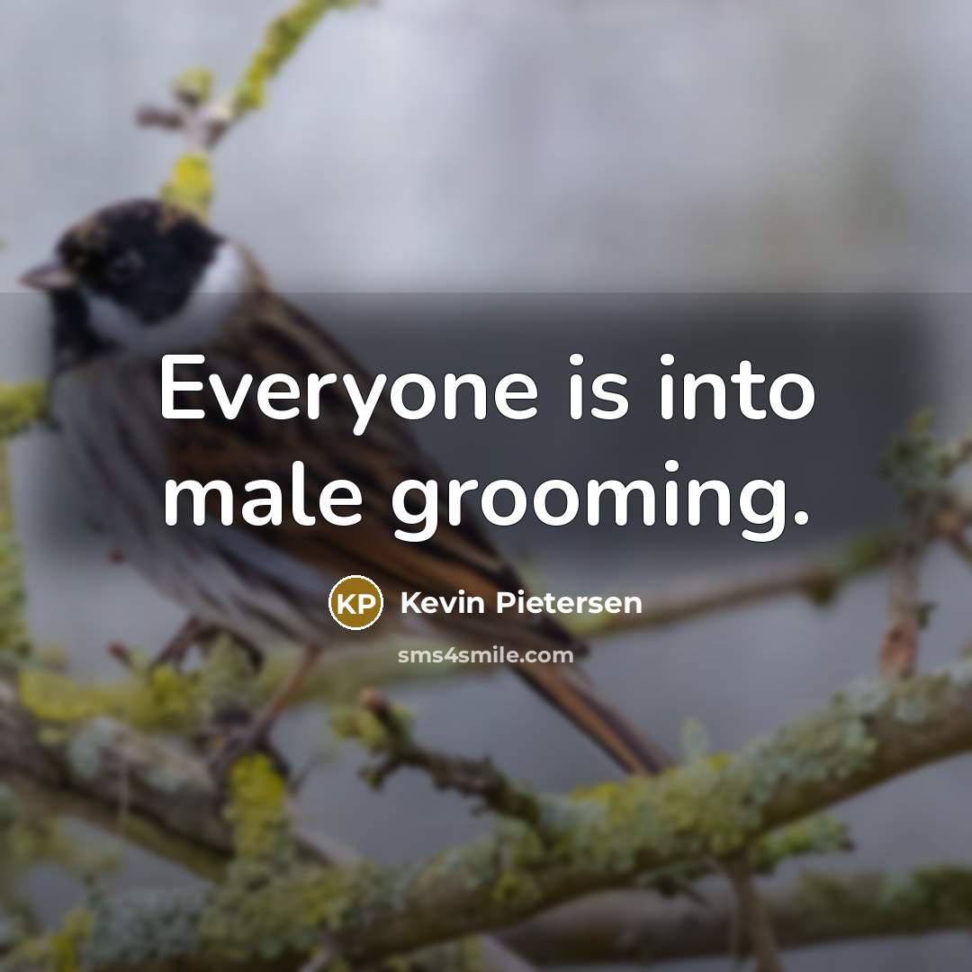 “Everyone is into male grooming.…” quote by Kevin Pietersen