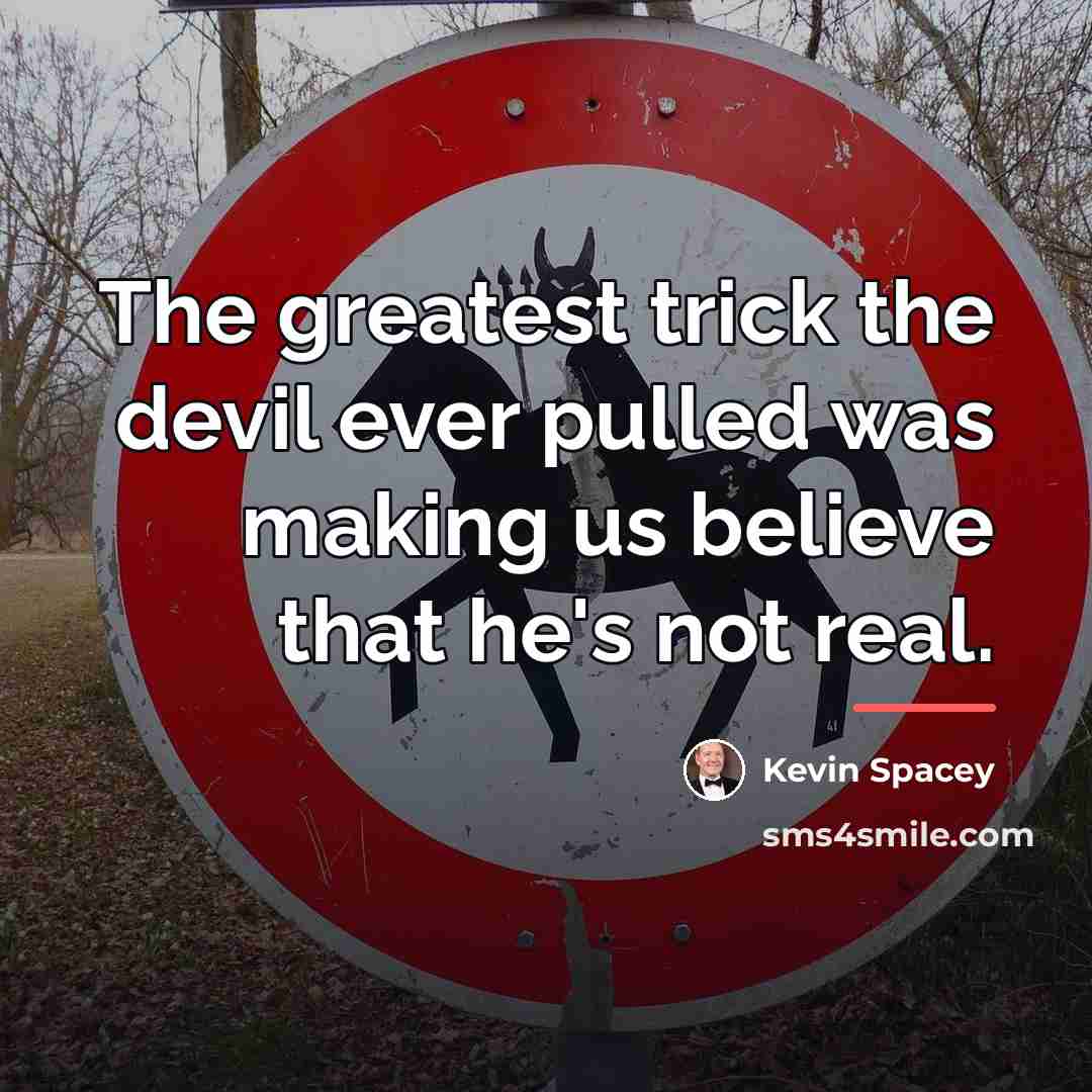 “The greatest trick the devil ever pulled was making us…” quote by Kevin Spacey