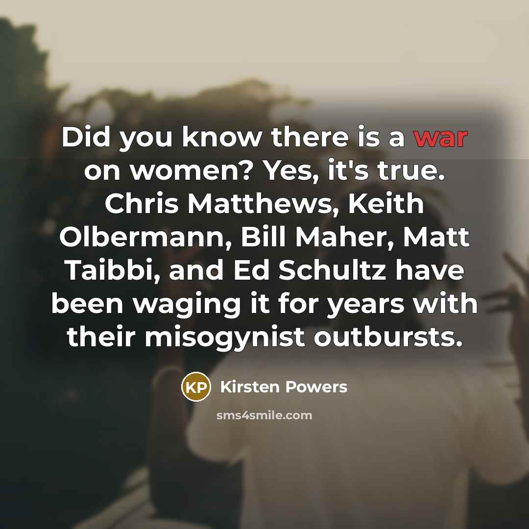 “Did you know there is a war on women? Yes,…” quote by Kirsten Powers