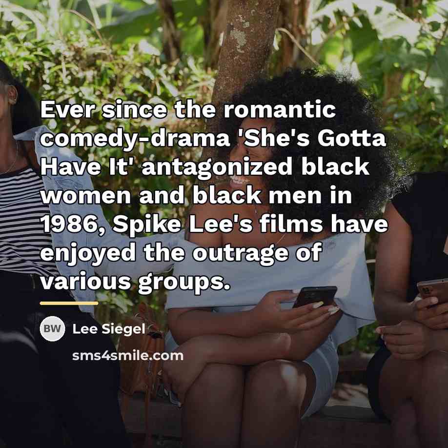 “Ever since the romantic comedy-drama 'She's Gotta Have It' antagonized…” quote by Lee Siegel