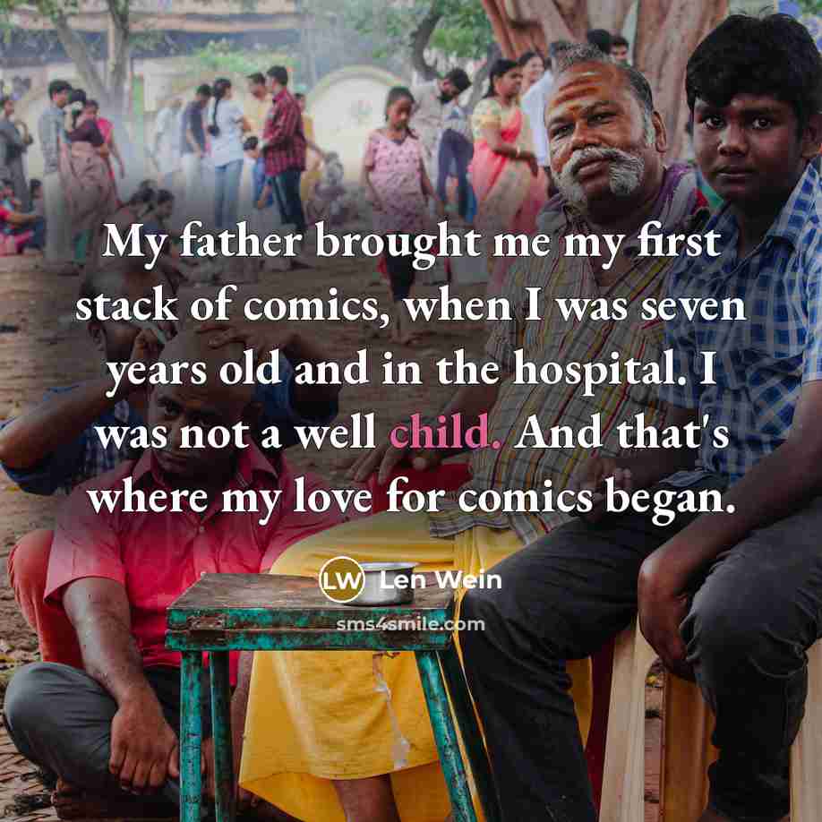 “My father brought me my first stack of comics, when…” quote by Len Wein