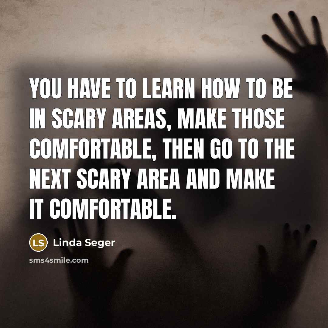 “You have to learn how to be in scary areas,…” quote by Linda Seger