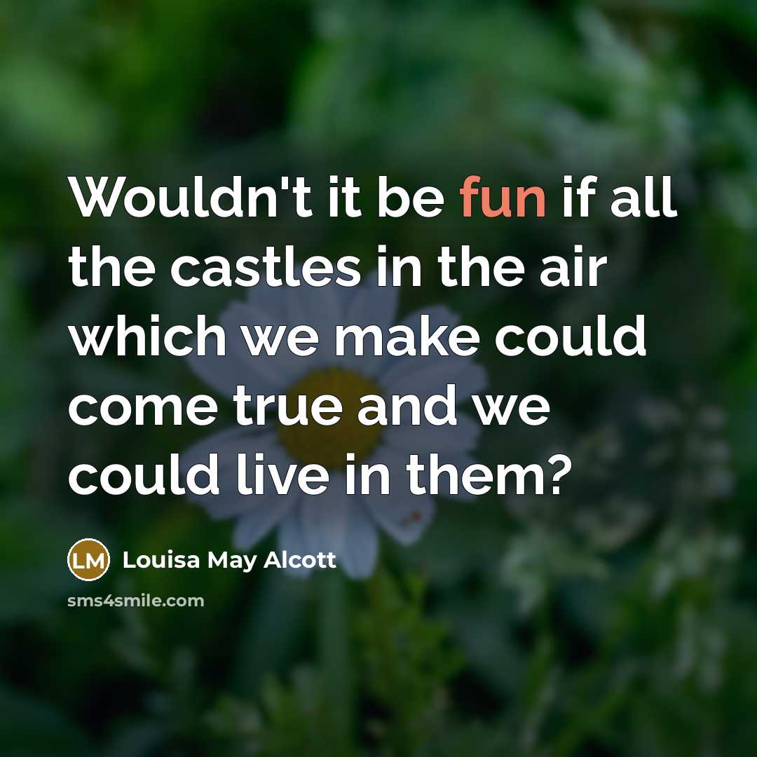“Wouldn't it be fun if all the castles in the…” quote by Louisa May Alcott