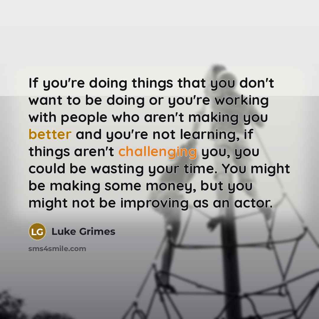 “If you're doing things that you don't want to be…” quote by Luke Grimes