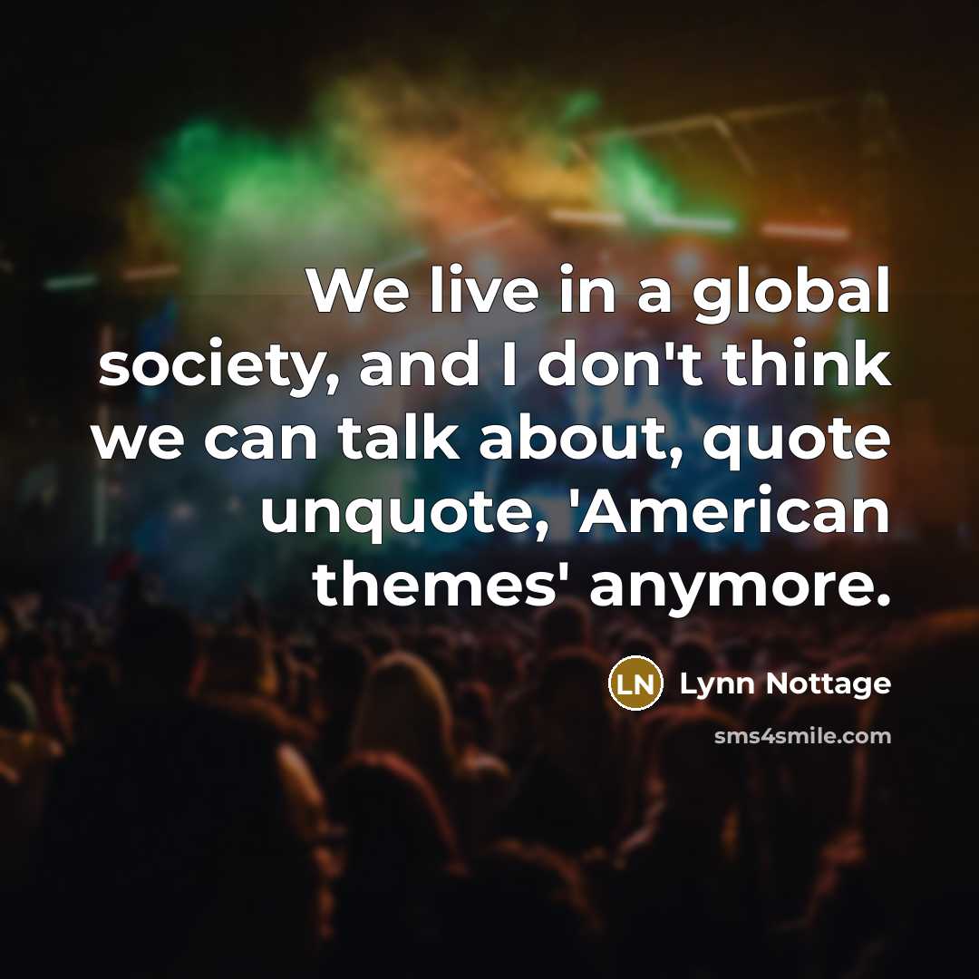 “We live in a global society, and I don't think…” quote by Lynn Nottage