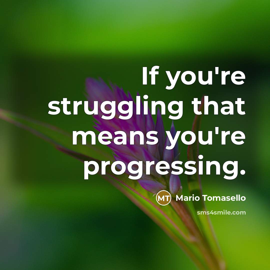 “If you're struggling that means you're progressing.…” quote by Mario Tomasello