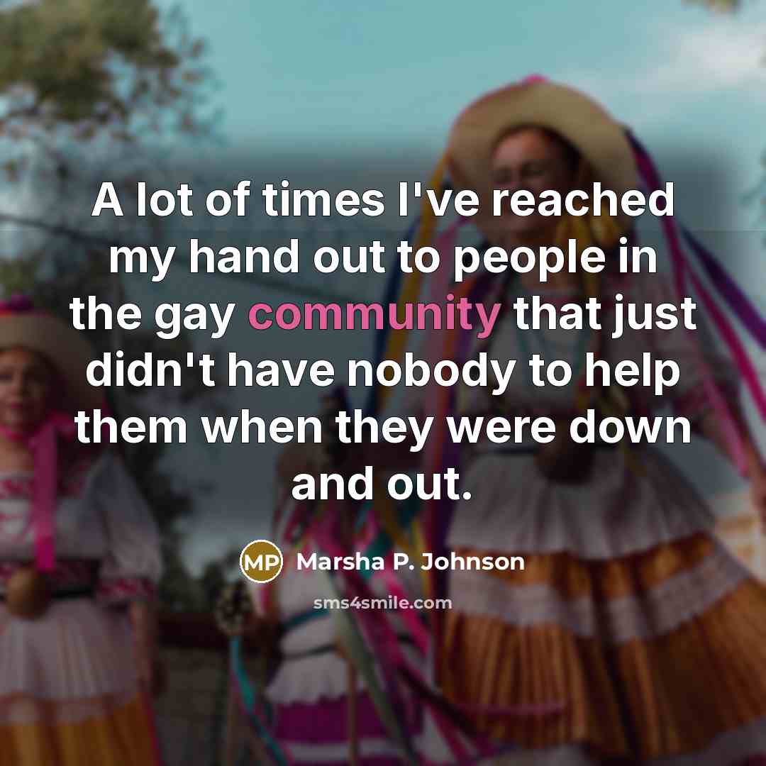 “A lot of times I've reached my hand out to…” quote by Marsha P. Johnson