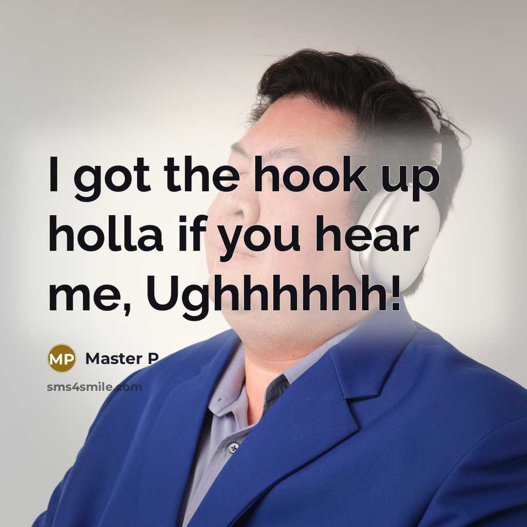 “I got the hook up holla if you hear me, Ughhhhhh!” quote by Master P