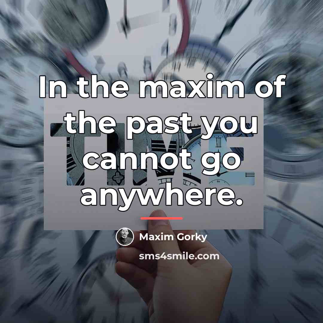 “In the maxim of the past you cannot go anywhere.…” quote by Maxim Gorky